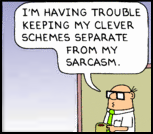 Wally, holding a coffee cup, says 'I'm having trouble keeping my clever schemes separate from my sarcasm.'